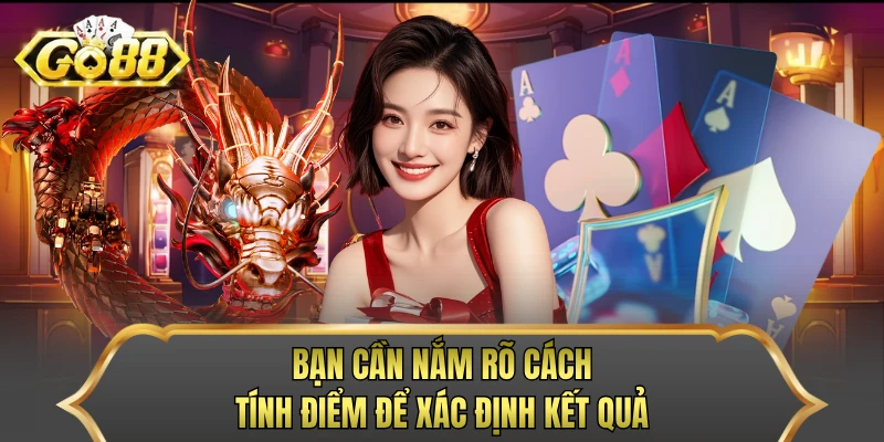 Bạn cần nắm rõ cách tính điểm để xác định kết quả
