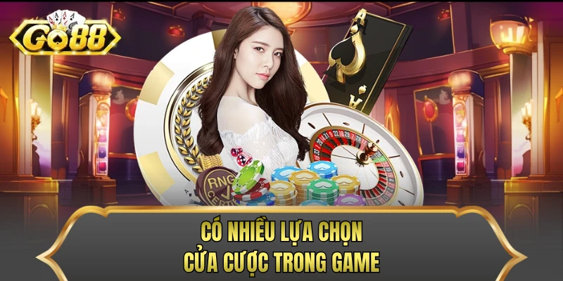 Có nhiều lựa chọn cửa cược trong game