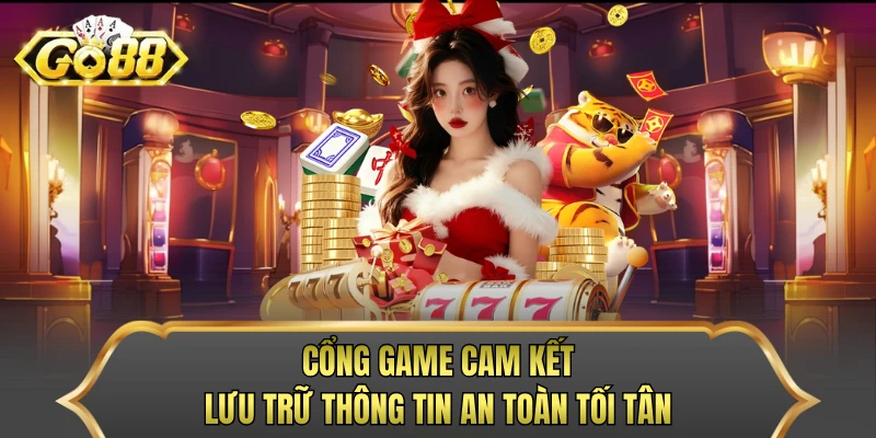 Cổng game cam kết lưu trữ thông tin an toàn tối tân