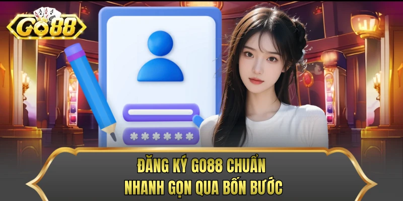 Đăng ký GO88 chuẩn, nhanh gọn qua bốn bước