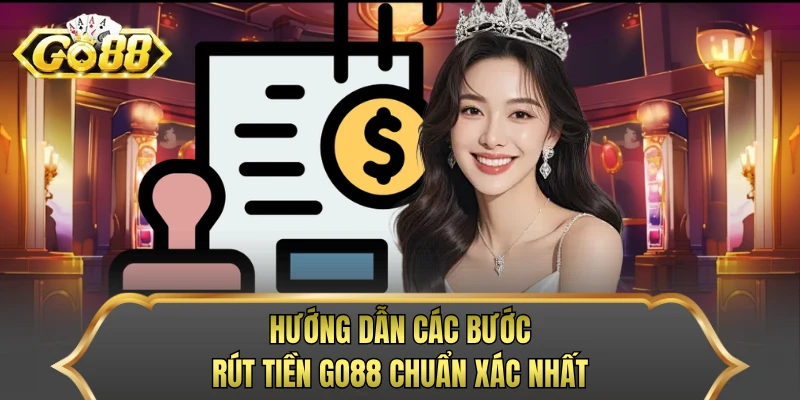 Hướng dẫn các bước rút tiền GO88 chuẩn xác nhất