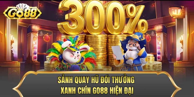 Sảnh quay hũ đổi thưởng xanh chín GO88 hiện đại