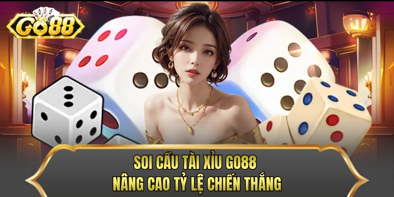 Soi cầu tài xỉu GO88 nâng cao tỷ lệ chiến thắng