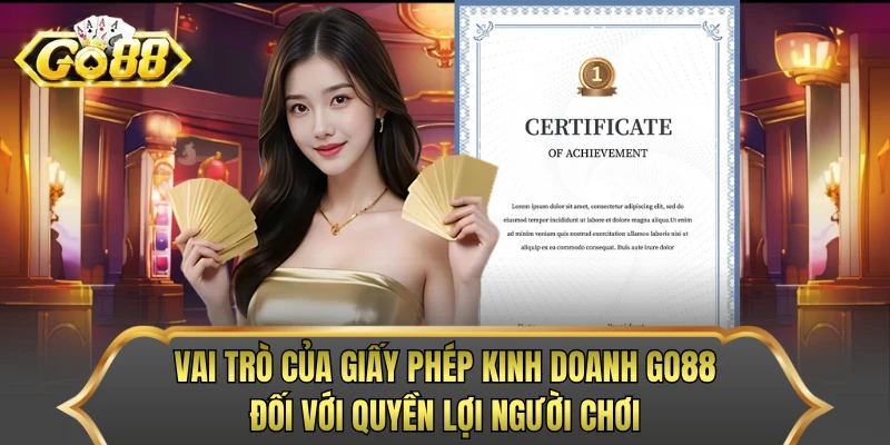Vai trò của giấy phép kinh doanh GO88 đối với quyền lợi người chơi
